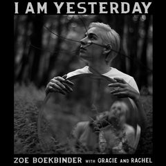 Zoe Boekbinder Video Premiere: "I Am Yesterday" (ft. Gracie and Rachel)